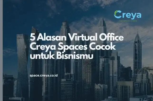 5 Alasan Virtual Office Creya Spaces Cocok untuk Bisnismu