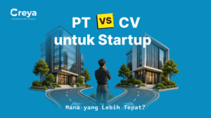 PT vs CV untuk Startup: Mana yang Lebih Tepat untuk Founder?